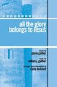 All the Glory Belongs to Jesus SATB choral sheet music cover